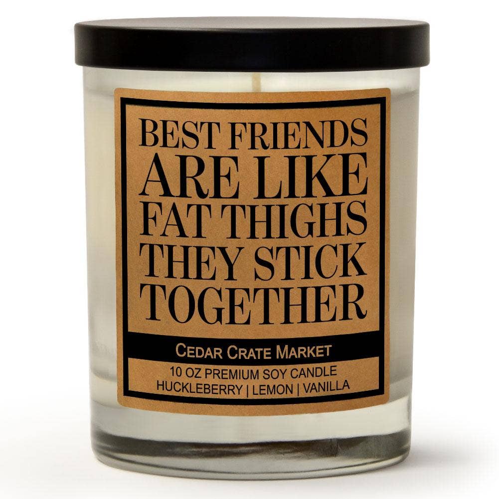 Best Friends Are Like Fat Thighs Soy Candle